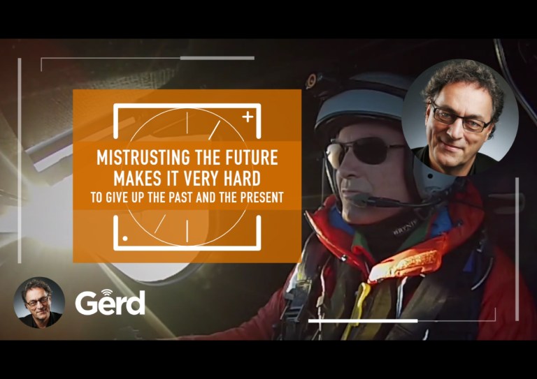 Mistrusting the Future makes it very hard to give up the past & the present – By Gerd Leonhard