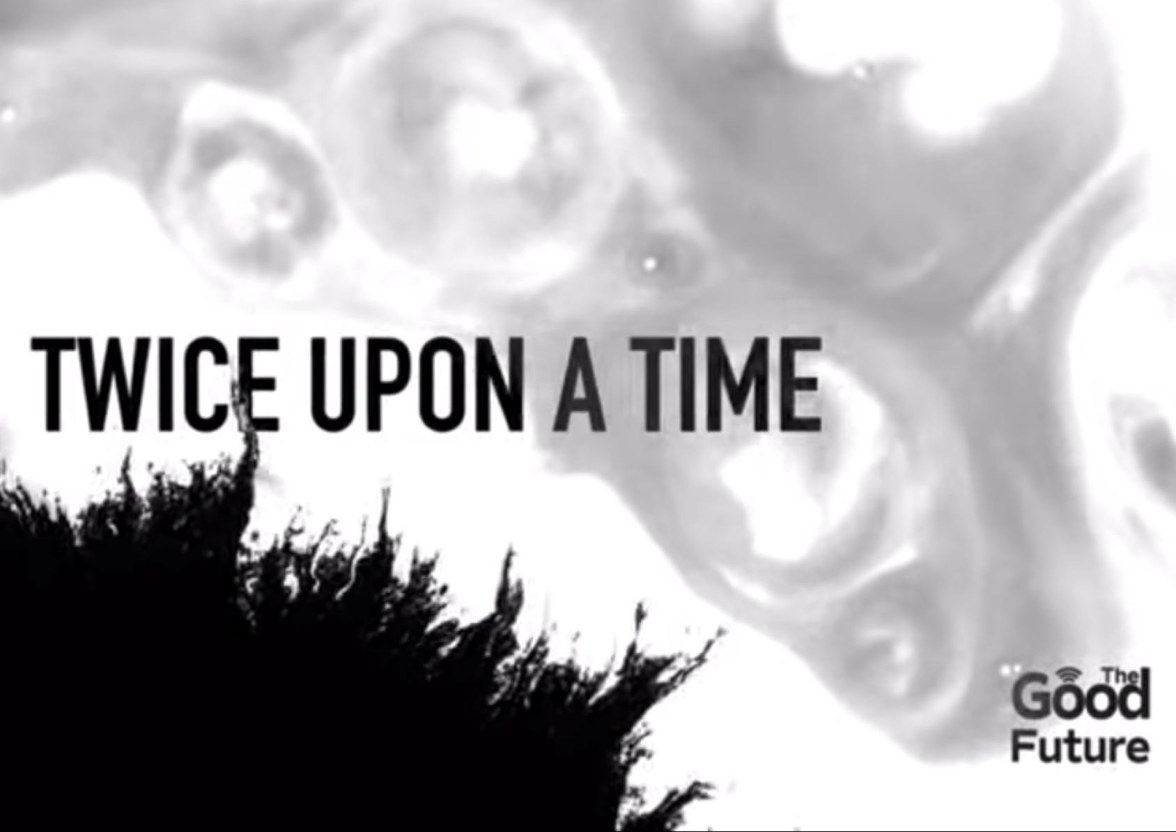 Twice Upon A Time: Our World By 2030 – The Good Future Project