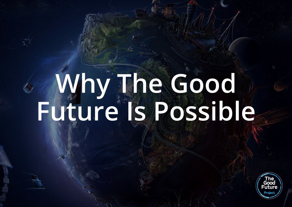 The Good Future Project Live-Stream Event: Why a Good Future is possible